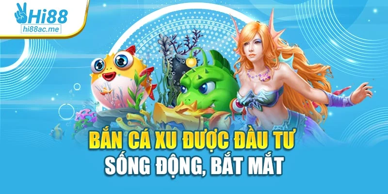 Bắn cá xu được đầu tư sống động, bắt mắt