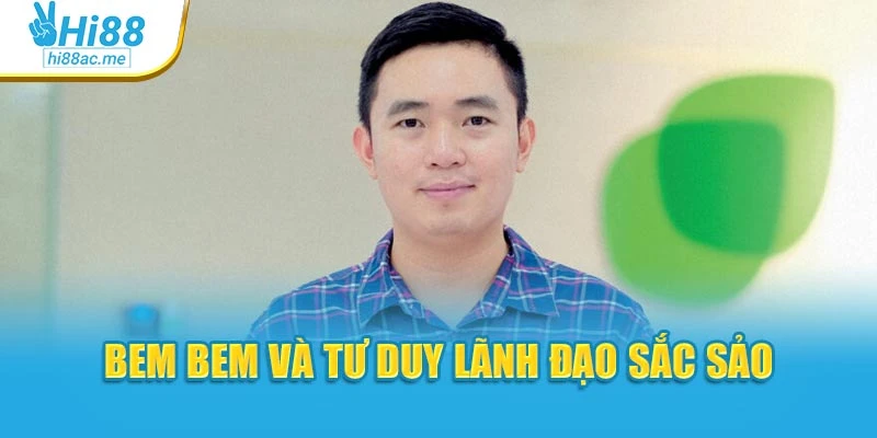 Bem Bem và tư duy lãnh đạo sắc sảo