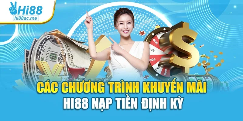 Các chương trình khuyến mãi Hi88 nạp tiền định kỳ