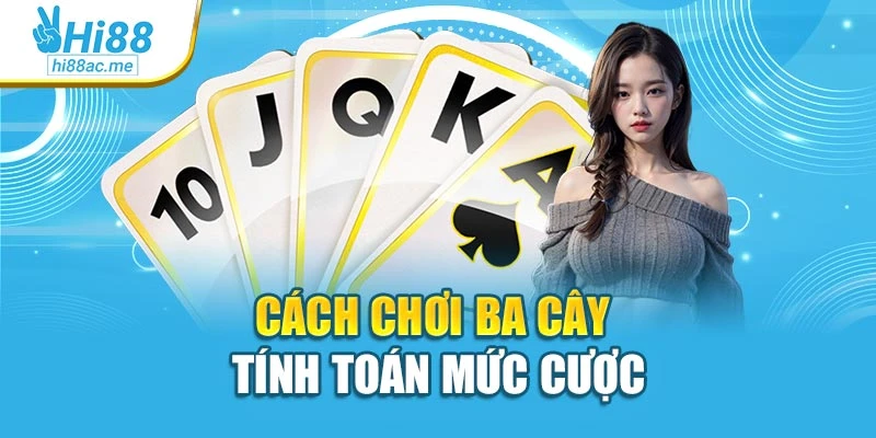 Cách chơi ba cây tính toán mức cược