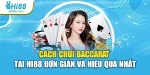 Cách Chơi Baccarat Tại Hi88 Đơn Giản Và Hiệu Quả Nhất