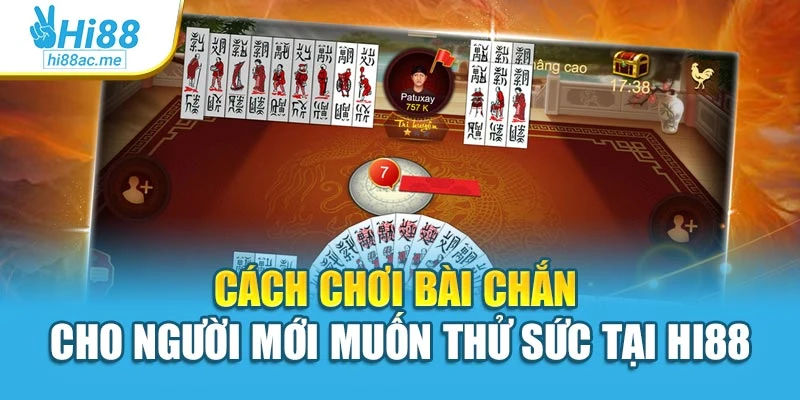 Cách Chơi Bài Chắn Cho Người Mới Muốn Thử Sức Tại Hi88