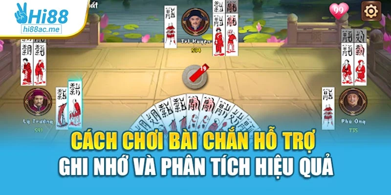 Cách chơi bài chắn hỗ trợ ghi nhớ và phân tích hiệu quả