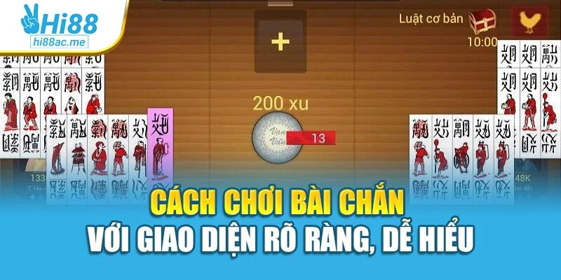 Cách chơi bài chắn với giao diện rõ ràng, dễ hiểu