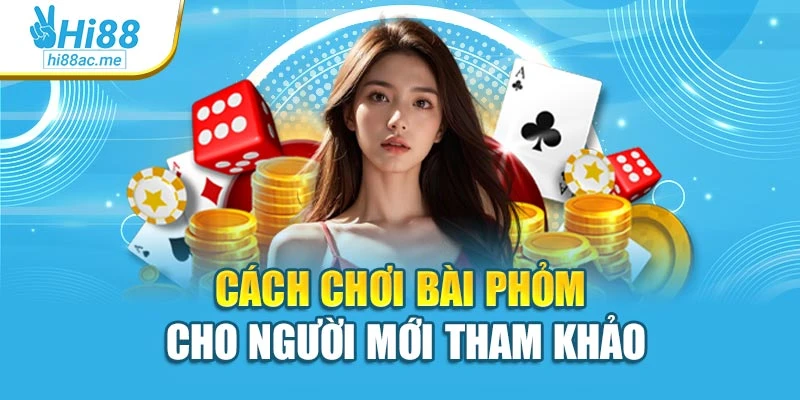 Cách chơi bài phỏm cho người mới tham khảo