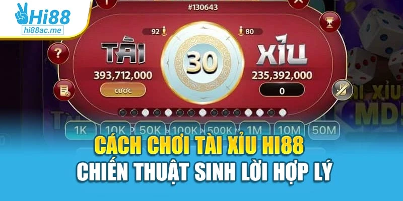 Cách Chơi Tài Xỉu Hi88 – Chiến Thuật Sinh Lời Hợp Lý