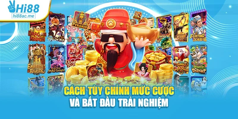 Cách tùy chỉnh mức cược và bắt đầu trải nghiệm