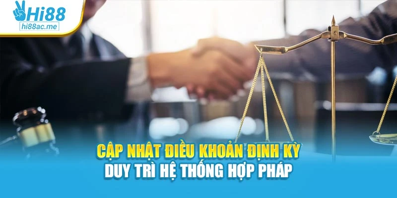 Cập nhật điều khoản định kỳ duy trì hệ thống hợp pháp