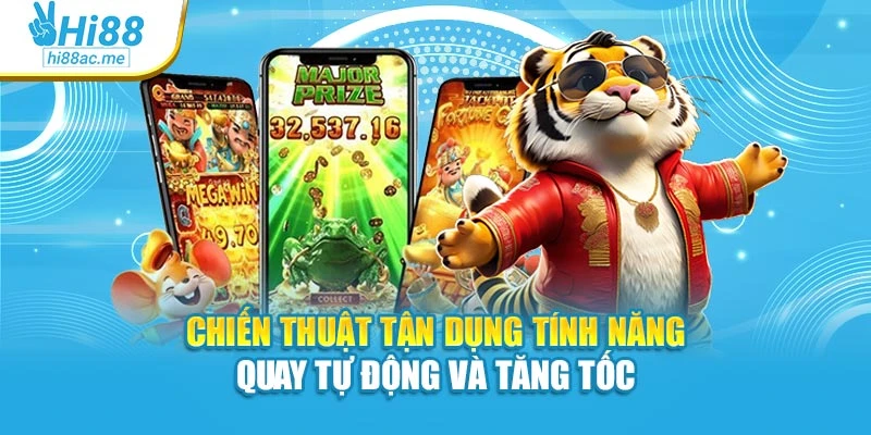 Chiến thuật tận dụng tính năng quay tự động và tăng tốc