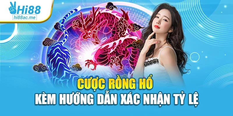 Cược rồng hổ kèm hướng dẫn xác nhận tỷ lệ