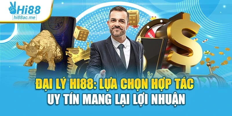 Đại Lý Hi88: Lựa Chọn Hợp Tác Uy Tín Mang Lại Lợi Nhuận