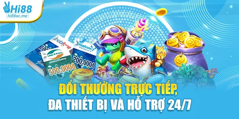 Đổi thưởng trực tiếp, đa thiết bị và hỗ trợ 24/7