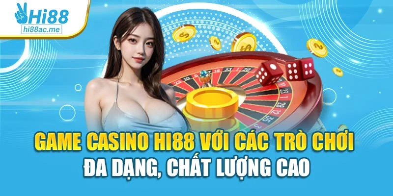 Game Casino Hi88 với các trò chơi đa dạng, chất lượng cao