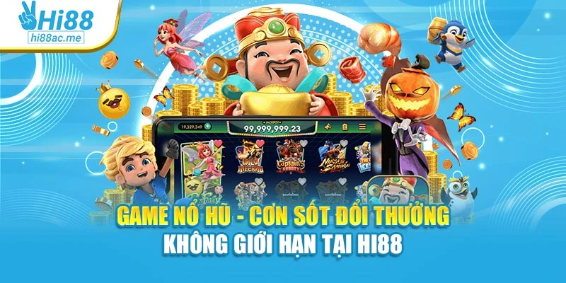 Game Nổ Hũ - Cơn Sốt Đổi Thưởng Không Giới Hạn Tại Hi88