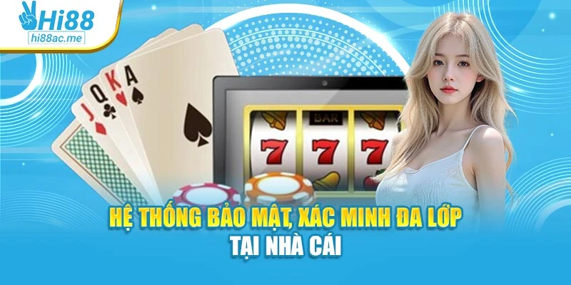 Hệ thống bảo mật, xác minh đa lớp tại nhà cái