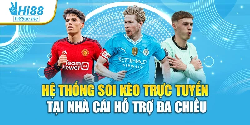 Hệ thống soi kèo trực tuyến tại nhà cái hỗ trợ đa chiều