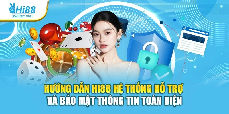 Hướng dẫn Hi88 hệ thống hỗ trợ và bảo mật thông tin toàn diện