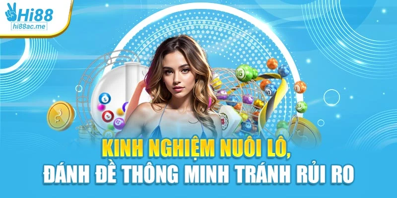 Kinh nghiệm nuôi lô, đánh đề thông minh tránh rủi ro