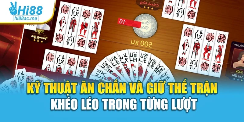Kỹ thuật ăn chắn và giữ thế trận khéo léo trong từng lượt