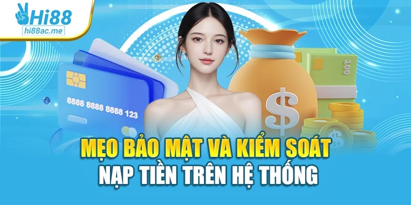 Mẹo bảo mật và kiểm soát nạp tiền trên hệ thống