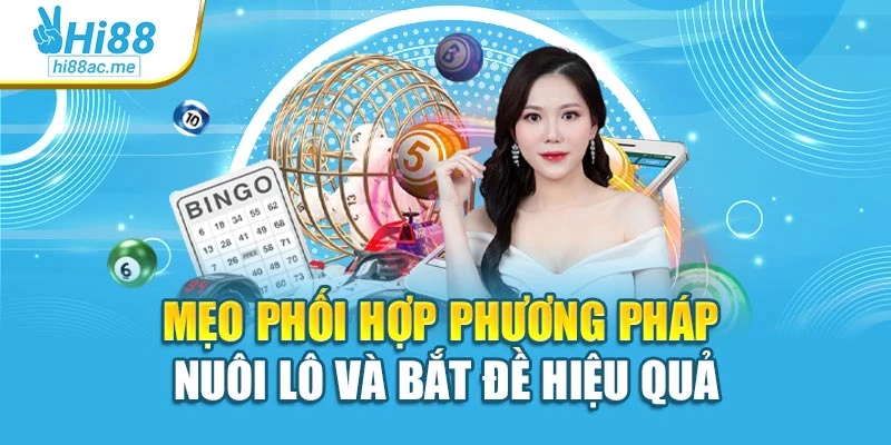 Mẹo phối hợp phương pháp nuôi lô và bắt đề hiệu quả