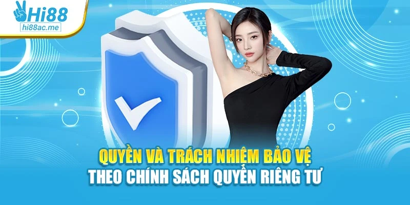 Quyền và trách nhiệm bảo vệ theo chính sách quyền riêng tư