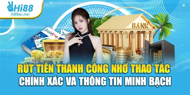 Rút tiền thành công nhờ thao tác chính xác và thông tin minh bạch