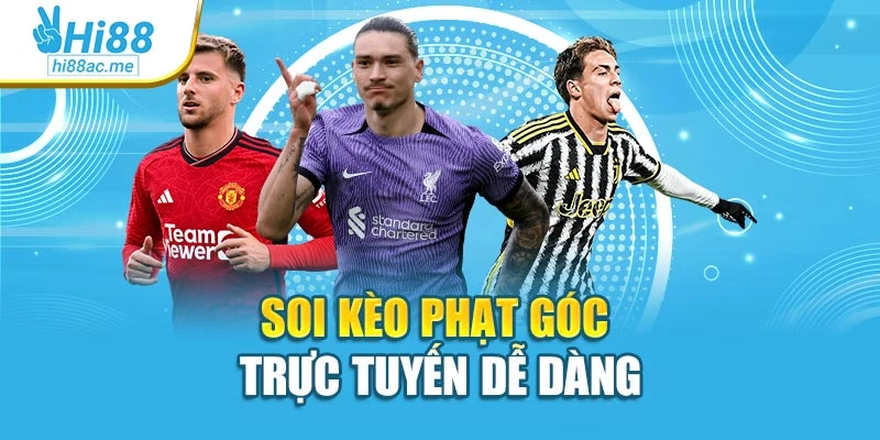 Soi kèo phạt góc trực tuyến dễ dàng