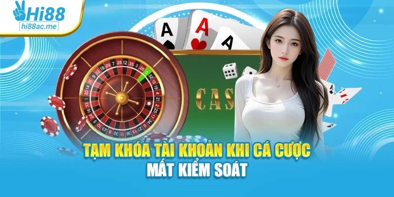 Tạm khóa tài khoản khi cá cược mất kiểm soát