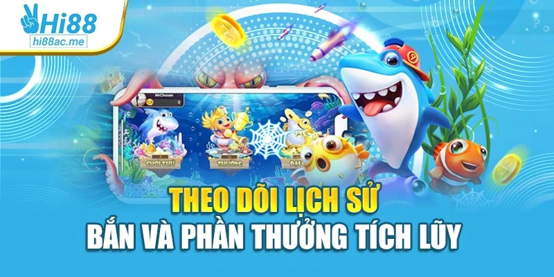 Theo dõi lịch sử bắn và phần thưởng tích lũy 