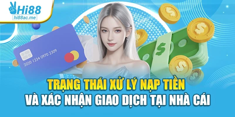 Trạng thái xử lý nạp tiền và xác nhận giao dịch tại nhà cái