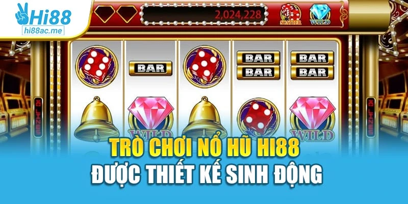 Trò chơi nổ hũ Hi88 được thiết kế sinh động