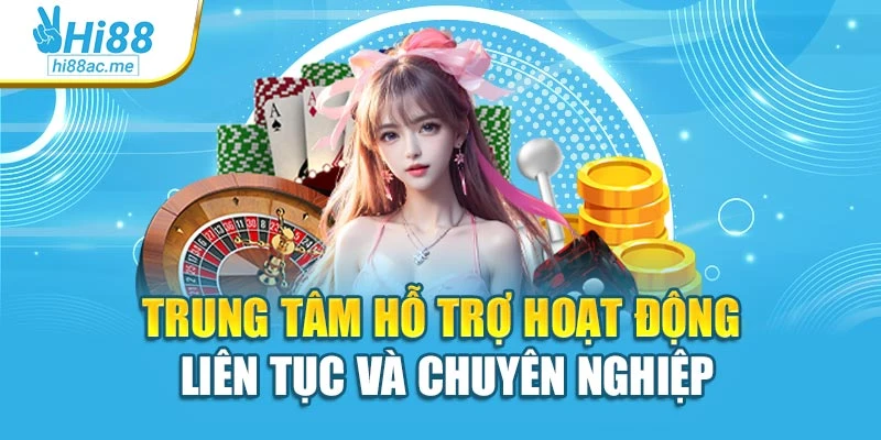 Trung tâm hỗ trợ hoạt động liên tục và chuyên nghiệp