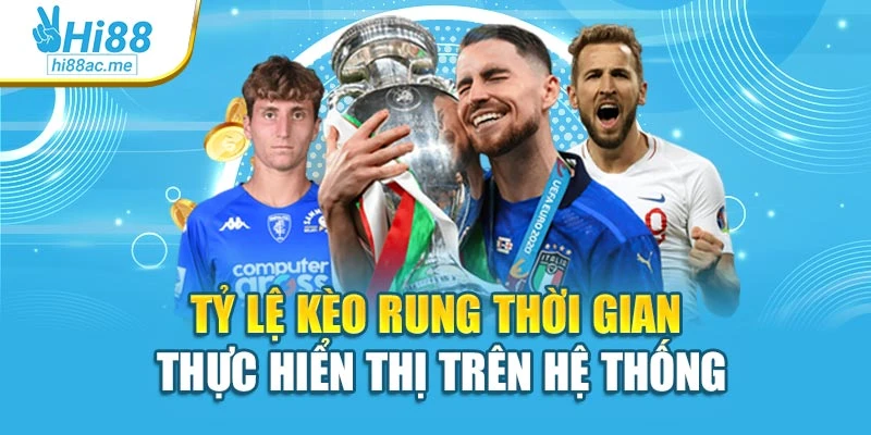 Kèo Rung Bóng Đá Hi88 – Bí Quyết Chuẩn Xác Thắng Lớn 2 Tỷ lệ kèo rung thời gian thực hiển thị trên hệ thống