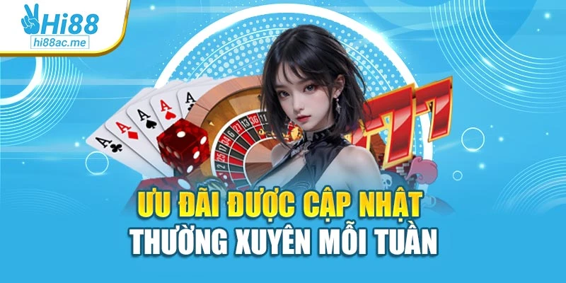 Ưu đãi được cập nhật thường xuyên mỗi tuần