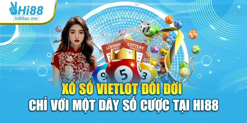 Xổ Số Vietlot Đổi Đời Chỉ Với Một Dãy Số Cược Tại Hi88